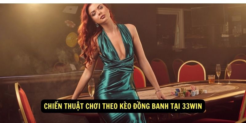 Chiến thuật chơi theo kèo đồng banh tại 33win