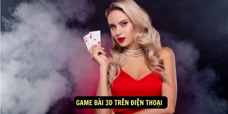 Game bài 3D trên điện thoại 