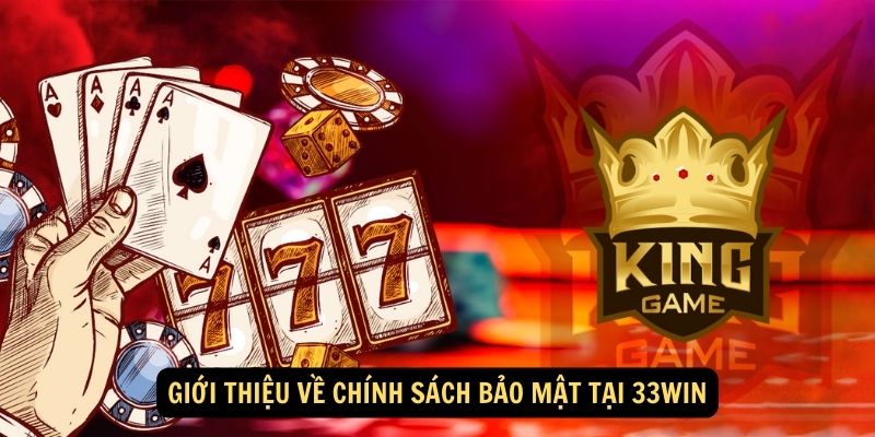 Giới thiệu về chính sách bảo mật tại 33win