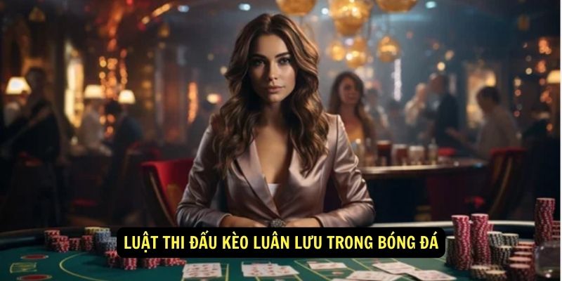 Luật Thi Đấu Kèo Luân Lưu Trong Bóng Đá