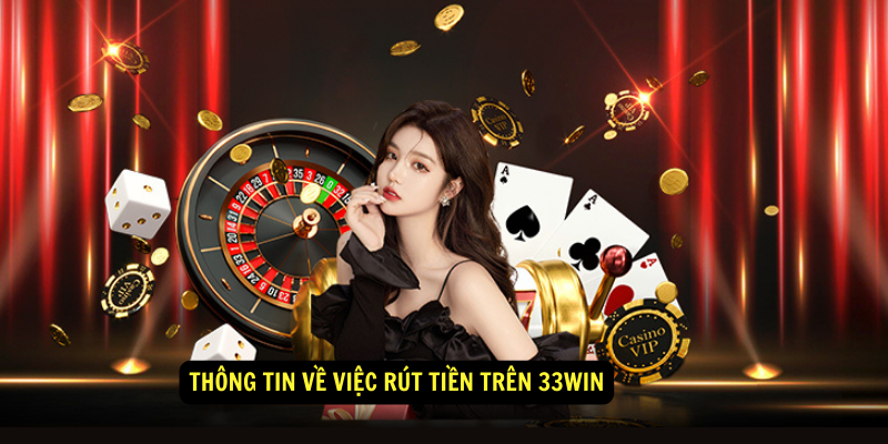 Thông tin về việc rút tiền trên 33Win