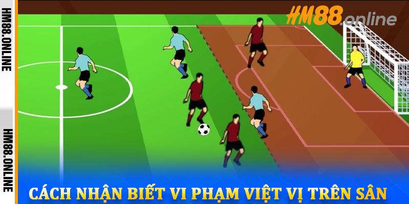 Luật Việt Vị: Bí Quyết Phân Tích Kèo Bóng Đá Chính Xác Tại HM88 5 Cách nhận biết vi phạm việt vị trên sân
