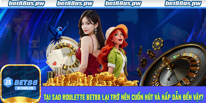 Roulette Bet88 | Trải Nghiệm Trò Chơi Cá Cược Đỉnh Cao Khi Tham Gia 6 Tại sao Roulette Bet88 lại trở nên cuốn hút và hấp dẫn đến vậy?