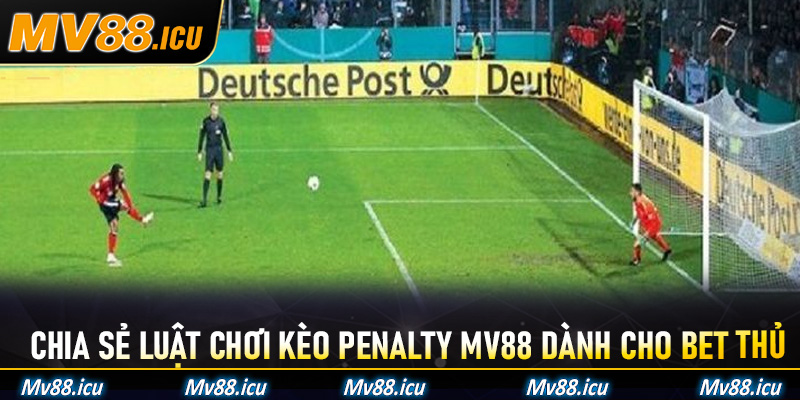 Kèo Penalty Mv88 - Bắt Kèo Sút Pen Siêu Chuẩn Cho Các Tân Binh 6 Chia sẻ luật chơi Kèo Penalty Mv88 dành cho bet thủ