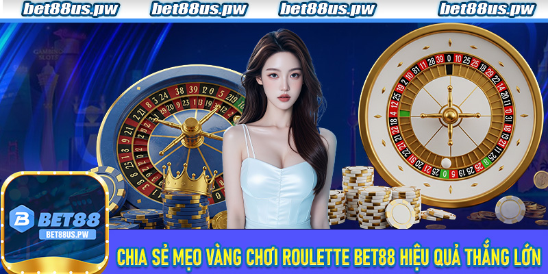 Roulette Bet88 | Trải Nghiệm Trò Chơi Cá Cược Đỉnh Cao Khi Tham Gia 7 Chia sẻ mẹo vàng chơi Roulette Bet88 hiệu quả thắng lớn cho tân thủ