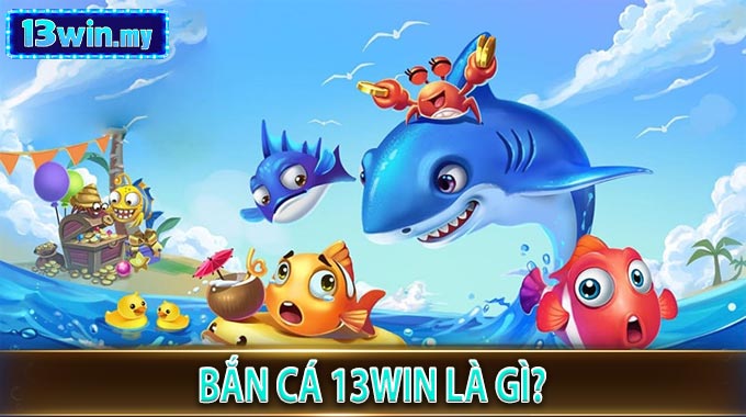 Bắn Cá 13WIN là gì?