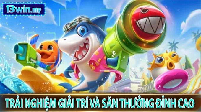 Trải nghiệm giải trí và săn thưởng đỉnh cao