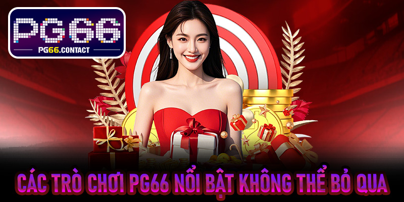 Các trò chơi PG66 nổi bật không thể bỏ qua