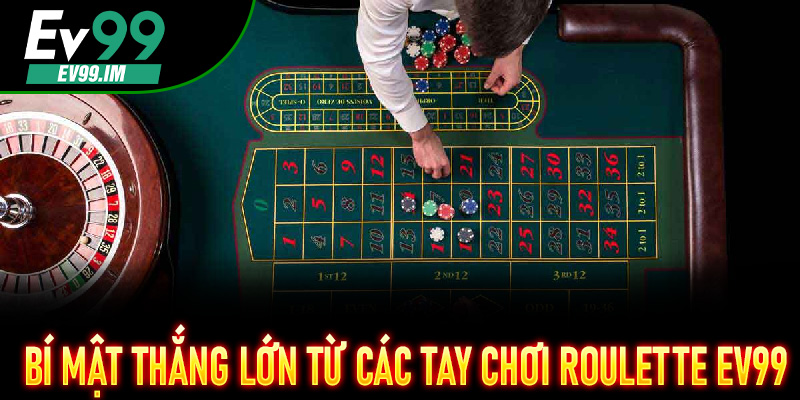 Roulette EV99 – Quay Chuẩn Thời Điểm, Trúng Lớn Liên Tục 7 Bí mật thắng lớn từ các tay chơi Roulette EV99