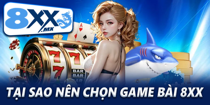 Tại sao nên trải nghiệm TOP game bài tại 8XX?