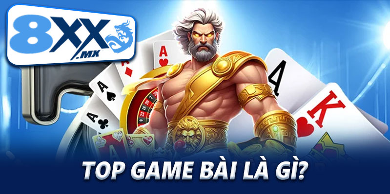 Thế nào gọi là TOP game bài?